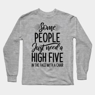 Funny Saying - Some People Just Need High Five Long Sleeve T-Shirt